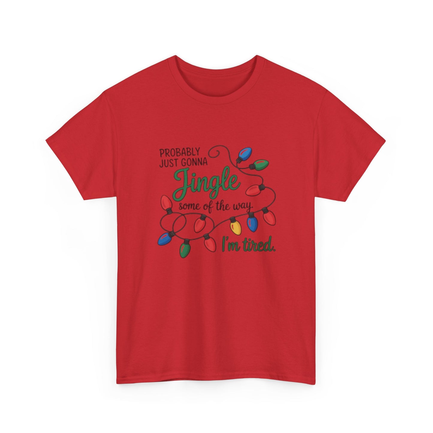 Christmas Lights T-Shirt — "Probably Just Gonna Jingle Some of the Way, I’m Tired" Holiday Tee