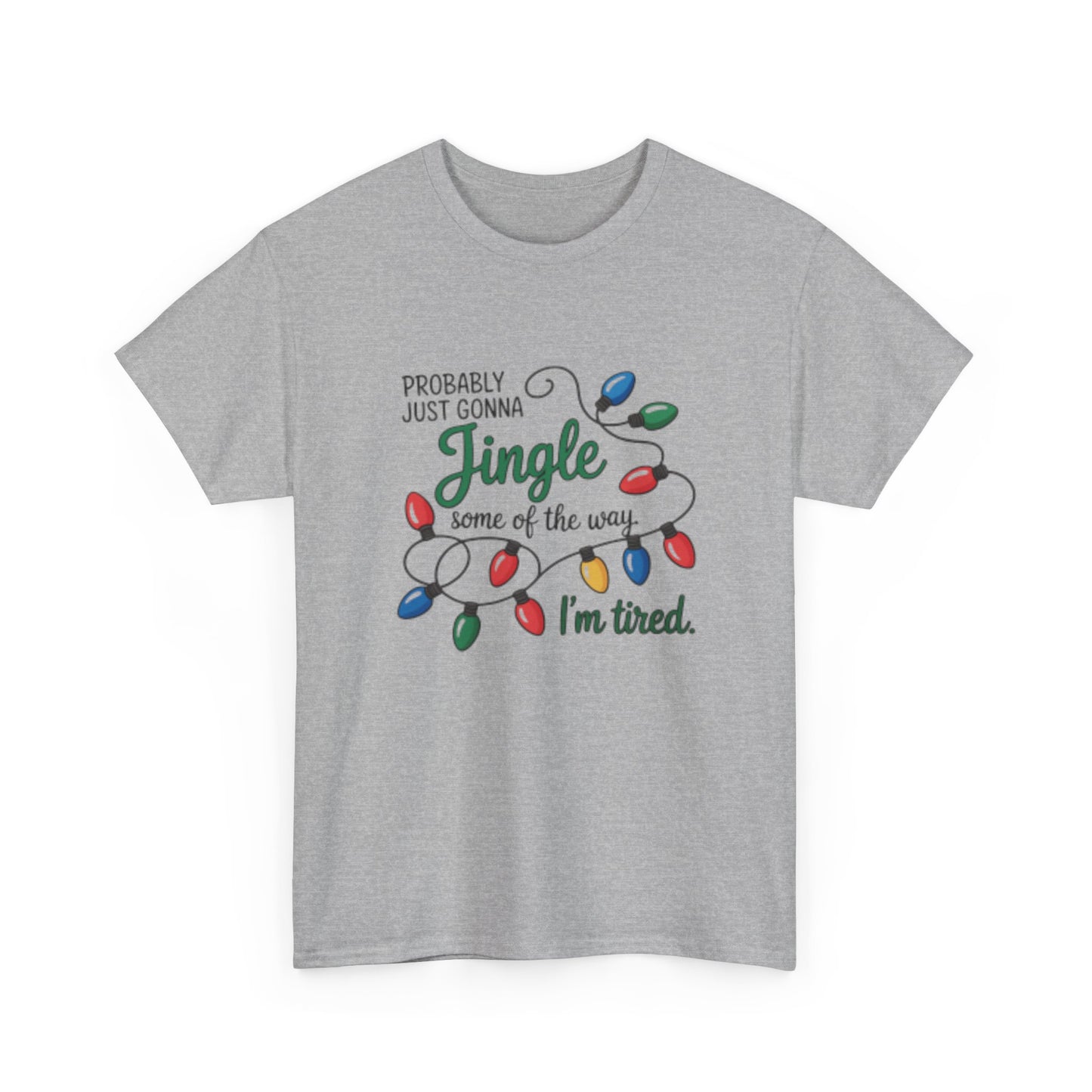 Christmas Lights T-Shirt — "Probably Just Gonna Jingle Some of the Way, I’m Tired" Holiday Tee