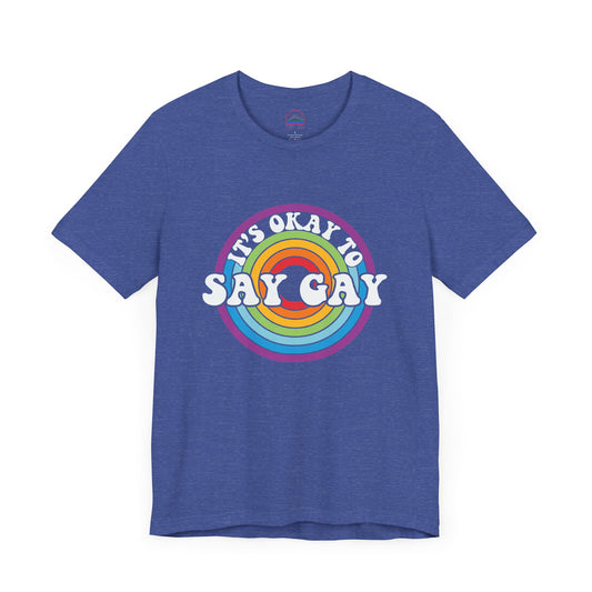 It's Okay to Say Gay Tee - LGBTQ+ Pride Shirt | PSO