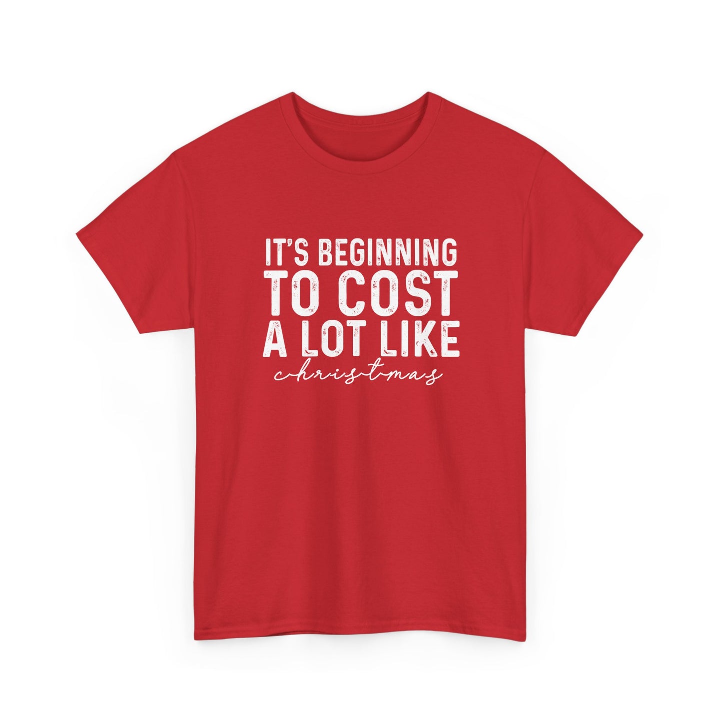 Christmas Humor Tee — "It’s Beginning to Cost a Lot Like Christmas" Red T-Shirt
