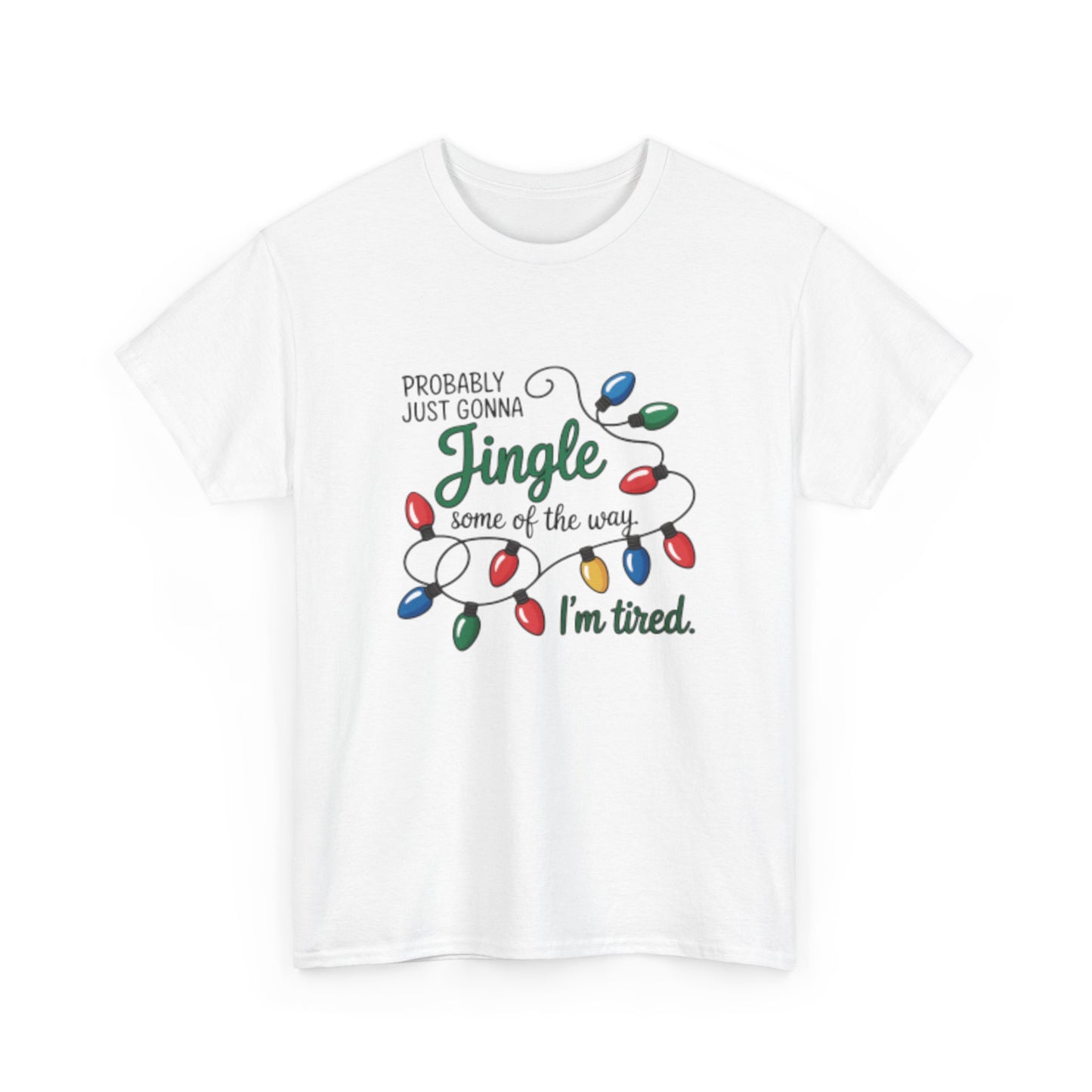 Christmas Lights T-Shirt — "Probably Just Gonna Jingle Some of the Way, I’m Tired" Holiday Tee